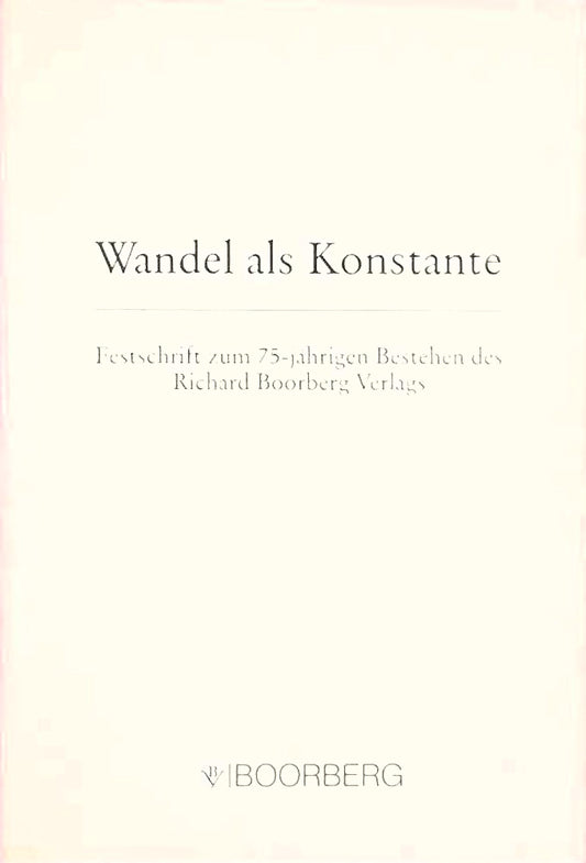 Wandel als Konstante: Festschrift zum 75-jährigen Bestehen des Richard Boorberg Verlags