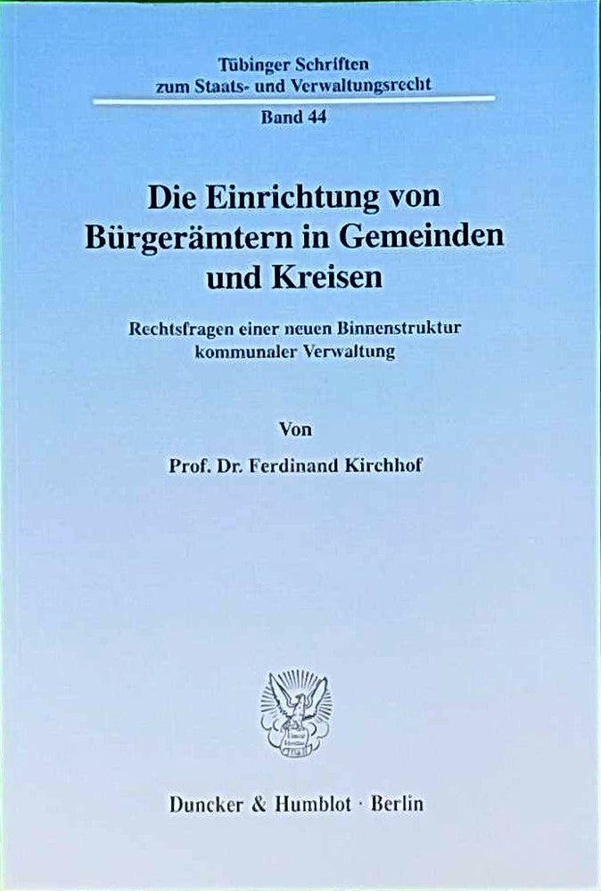Die Einrichtung von Bürgerämtern in Gemeinden und Kreisen. Rechtsfragen einer neuen Binnenstruktur kommunaler Verwaltung. (Tübinger Schriften zum Staats- und Verwaltungsrecht; TSSV 44)
