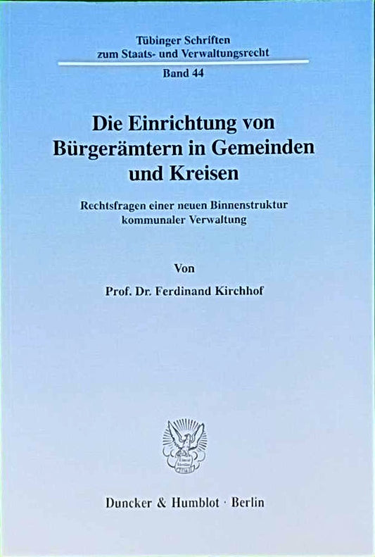 Die Einrichtung von Bürgerämtern in Gemeinden und Kreisen. Rechtsfragen einer neuen Binnenstruktur kommunaler Verwaltung. (Tübinger Schriften zum Staats- und Verwaltungsrecht; TSSV 44)