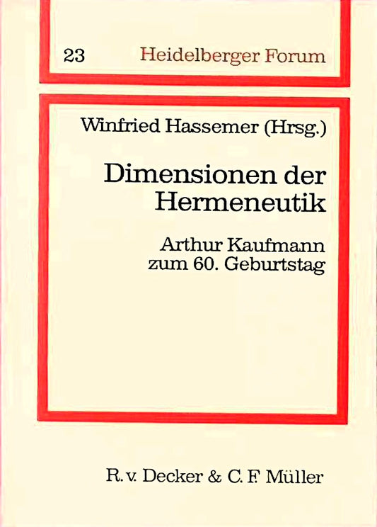 Dimensionen der Hermeneutik: Arthur Kaufmann zum 60. Geburtstag