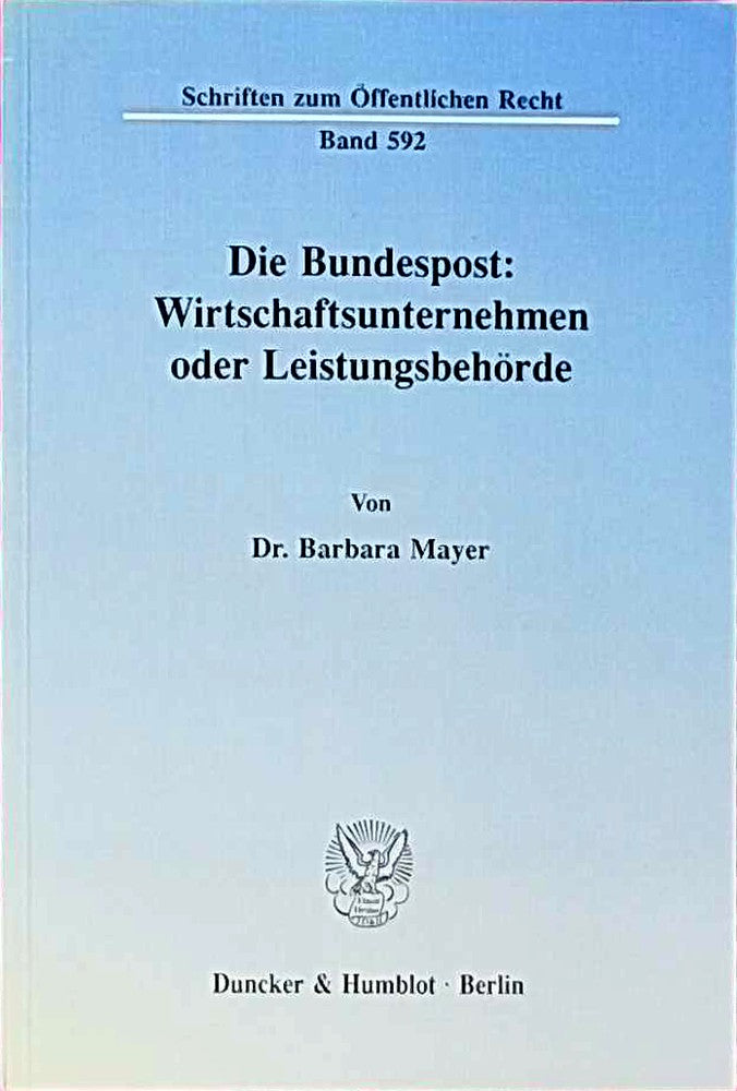Die Bundespost: Wirtschaftsunternehmen oder Leistungsbehörde.: Wirtschaftsunternehmen Oder Leistungsbehorde (Schriften zum Öffentlichen Recht  Band 592)