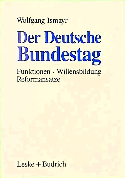 Der Deutsche Bundestag: Funktionen - Willensbildung - Reformansätze