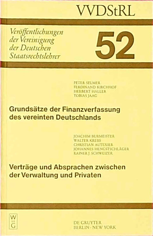 Grundsätze der Finanzverfassung des vereinten Deutschlands. Verträge und Absprachen zwischen der Verwaltung und Privaten: Berichte und Diskussionen ... Deutschen Staatsrechtslehrer  52  Band 52)