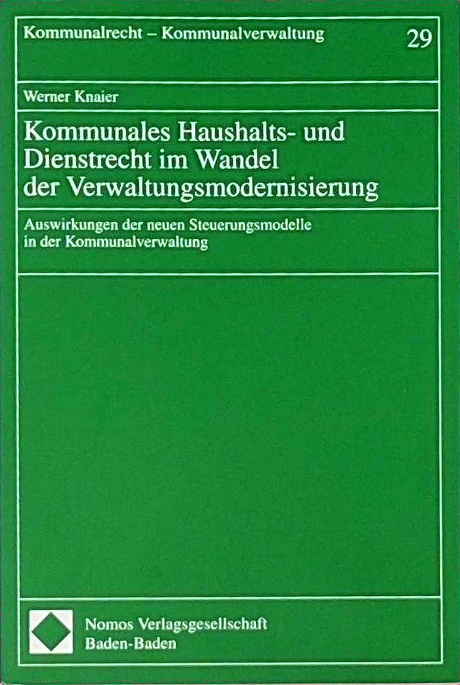 Kommunales Haushalts- und Dienstrecht im Wandel der Verwaltungsmodernisierung: Auswirkungen der neuen Steuerungsmodelle in der Kommunalverwaltung (Kommunalrecht - Kommunalverwaltung)