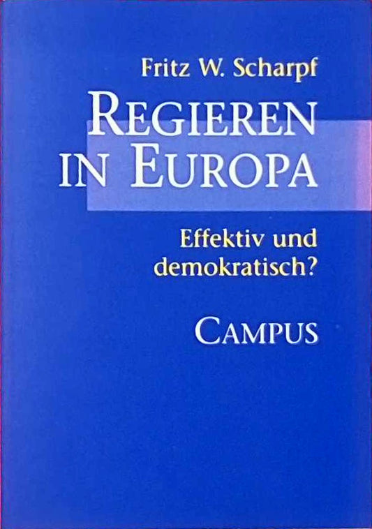 Regieren in Europa: Effektiv und demokratisch? (Schriften aus dem MPI für Gesellschaftsforschung)