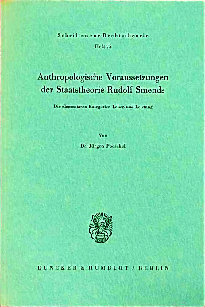 Anthropologische Voraussetzungen der Staatstheorie Rudolf Smends.: Die elementaren Kategorien Leben und Leistung. (Schriften zur Rechtstheorie  Band 75)