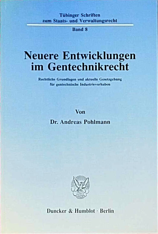 Neuere Entwicklungen im Gentechnikrecht.: Rechtliche Grundlagen und aktuelle Gesetzgebung für gentechnische Industrievorhaben. (Tübinger Schriften zum Staats- und Verwaltungsrecht  Band 8)