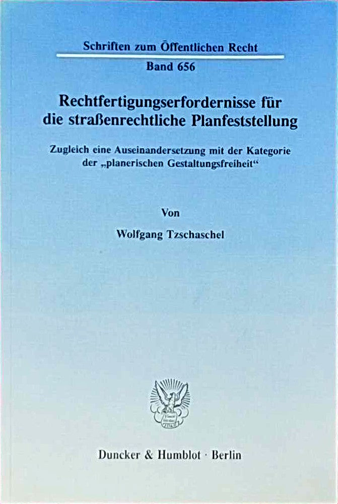 Rechtfertigungserfordernisse für die straßenrechtliche Planfeststellung.: Zugleich eine Auseinandersetzung mit der Kategorie der 'planerischen ... (Schriften zum Öffentlichen Recht  Band 656)