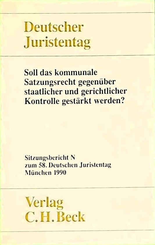 Soll das kommunale Satzungsrecht gegenüber staatlicher und gerichtlicher Kontrolle gestärkt werden?: Sitzungsberichte. Gesamtband (Teile G - Q)