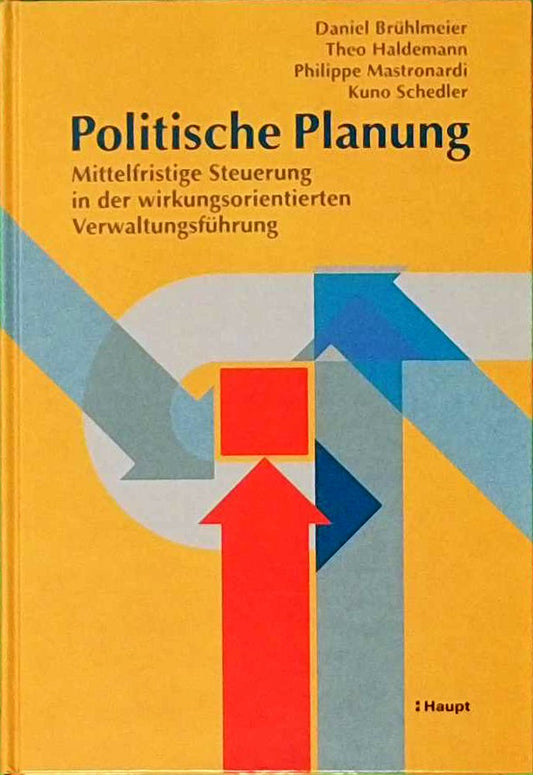 Politische Planung: Mittelfristige Steuerung in der wirkungsorientierten Verwaltungsführung