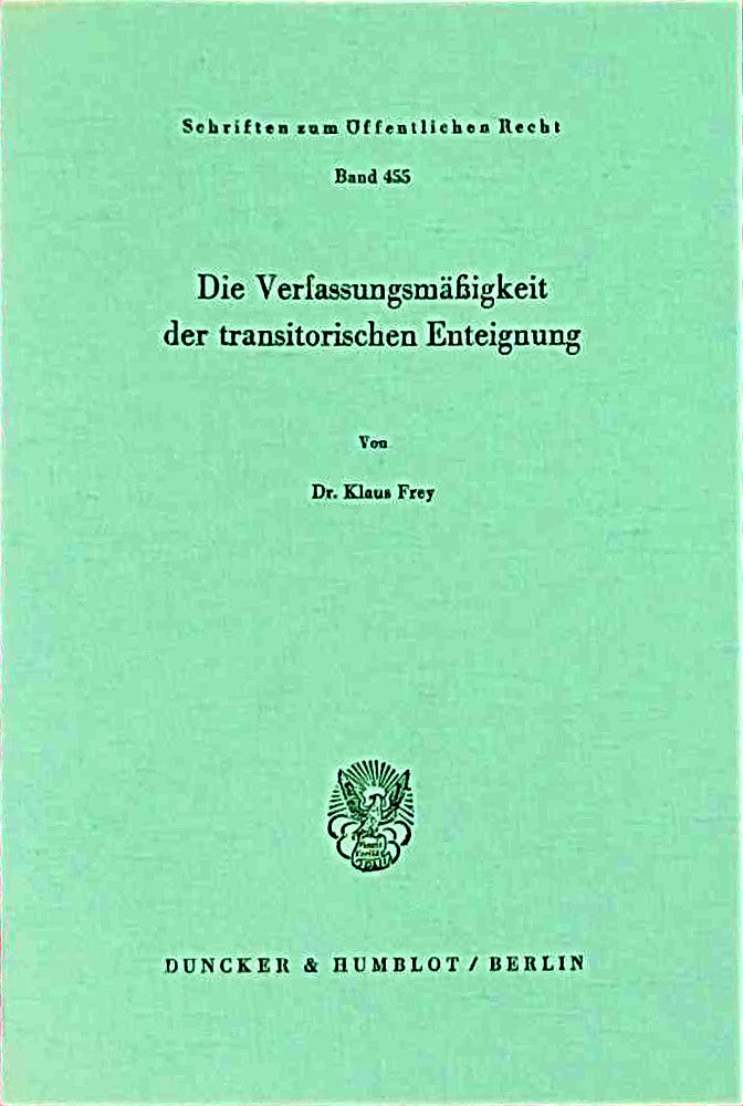 Die Verfassungsmäßigkeit der transitorischen Enteignung. (Schriften zum Öffentlichen Recht  Band 455)