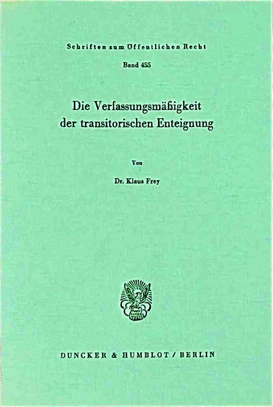 Die Verfassungsmäßigkeit der transitorischen Enteignung. (Schriften zum Öffentlichen Recht  Band 455)
