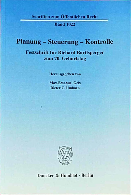 Planung ? Steuerung ? Kontrolle.: Festschrift für Richard Bartlsperger zum 70. Geburtstag. (Schriften zum Öffentlichen Recht  Band 1022)