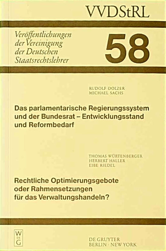 Das parlamentarische Regierungssystem und der Bundesrat - Entwicklungsstand und Reformbedarf. Rechtliche Optimierungsgebote oder Rahmensetzungen für ... Deutschen Staatsrechtslehrer  58  Band 58)