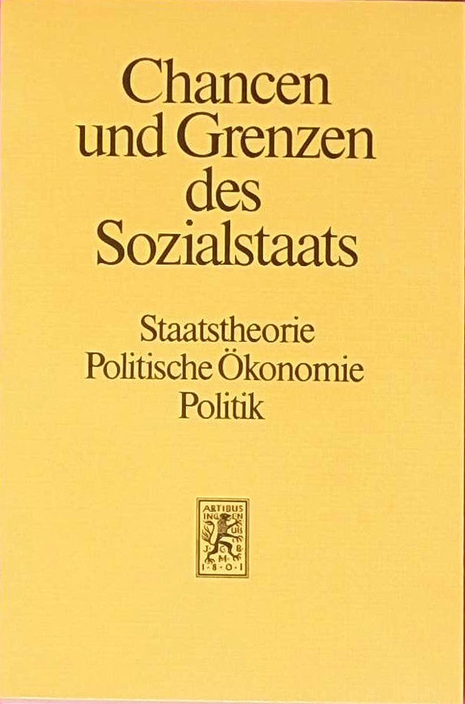 Chancen und Grenzen des Sozialstaats: Staatstheorie  Polit. Ökonomie  Politik. (Civitas Resultate  Bd.4)