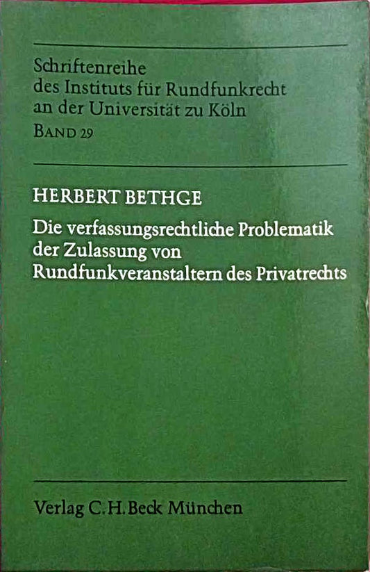 Die verfassungsrechtliche Problematik der Zulassung von Rundfunkveranstaltern des Privatrechts: Rechtsgutachten aus Anlass der konkreten ... für Rundfunkrecht an der Universität zu Köln)
