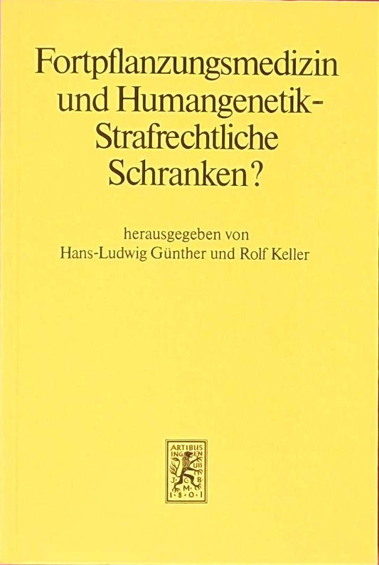 Fortpflanzungsmedizin und Humangenetik - Strafrechtliche Schranken?. Tübinger Beiträge zum Diskussionsentwurf eines Gesetzes zum Schutz von Embryonen