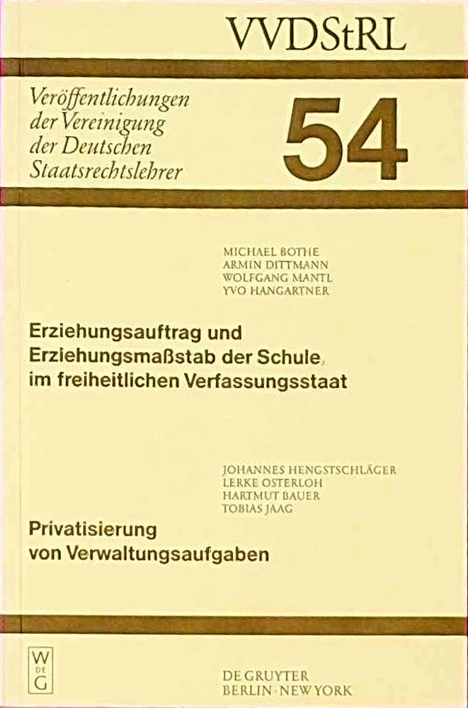 Erziehungsauftrag und Erziehungsmaßstab der Schule im freiheitlichen Verfassungsstaat. Privatisierung von Verwaltungsaufgaben: Berichte und ... Deutschen Staatsrechtslehrer  54  Band 54)