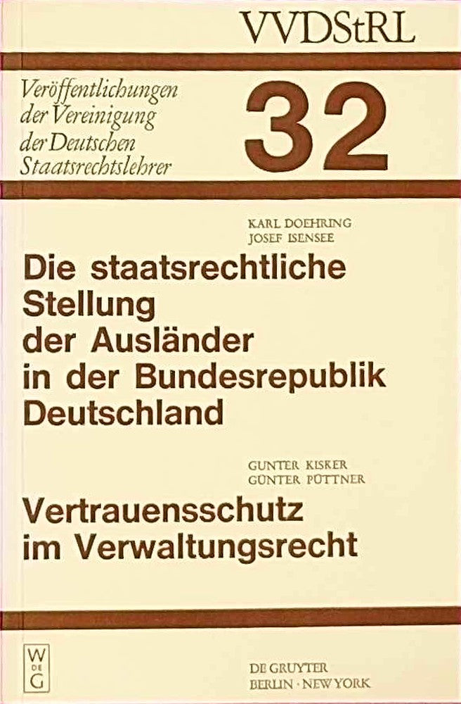 Die staatsrechtliche Stellung der Ausländer in der Bundesrepublik Deutschland. Vertrauensschutz im Verwaltungsrecht: Berichte und Diskussionen auf der ... der Deutschen Staatsrechtslehrer  Band 32)