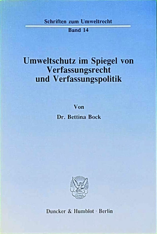 Umweltschutz im Spiegel von Verfassungsrecht und Verfassungspolitik.: Dissertationsschrift (Schriften zum Umweltrecht  Band 14)
