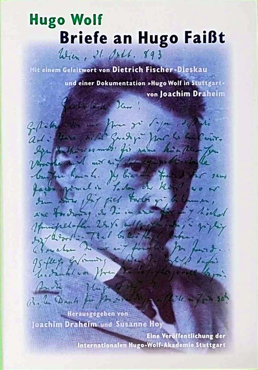 Hugo Wolf. Briefe an Hugo Faisst. Dokumentation 'Hugo Wolf in Stuttgart' von Joachim Draheim