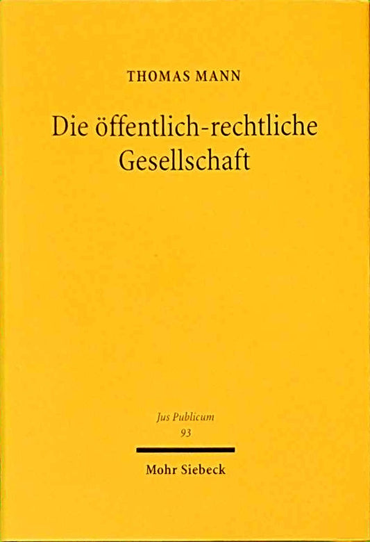 Die öffentlich-rechtliche Gesellschaft: Zur Fortentwicklung des Rechtsformenspektrums für öffentliche Unternehmen (Jus Publicum 93)