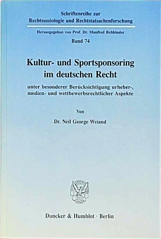 Kultur- und Sportsponsoring im deutschen Recht.: unter besonderer Berücksichtigung urheber-  medien- und wettbewerbsrechtlicher Aspekte. ... und Rechtstatsachenforschung  Band 74)