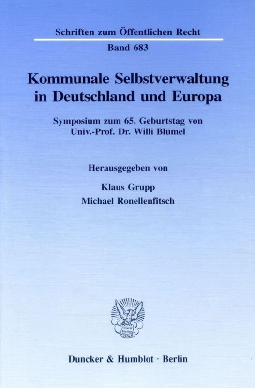 Kommunale Selbstverwaltung in Deutschland und Europa.: Symposium zum 65. Geburtstag von Univ.-Prof. Dr. Willi Blümel. (Schriften zum Öffentlichen Recht  Band 683)
