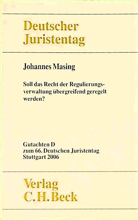 Verhandlungen des 66. Deutschen Juristentages Stuttgart 2006 Bd. I: Gutachten Teil D: Soll das Recht der Regulierungsverwaltung übergreifend geregelt werden?