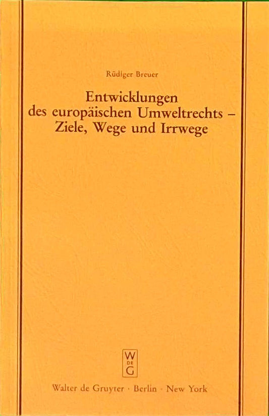Entwicklungen des europäischen Umweltrechts - Ziele  Wege und Irrwege: Erweiterte Fassung eines Vortrages gehalten vor der Juristischen Gesellschaft ... Gesellschaft zu Berlin  134  Band 134)