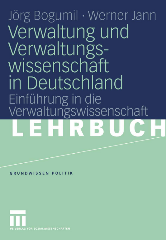 Verwaltung und Verwaltungswissenschaft in Deutschland: Einführung in die Verwaltungswissenschaft (Grundwissen Politik  36)