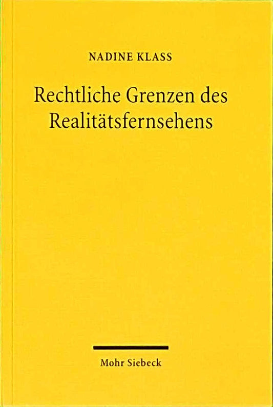 Rechtliche Grenzen des Realitätsfernsehens: Ein Beitrag zur Dogmatik des Menschenwürdeschutzes und des allgemeinen Persönlichkeitsrechts