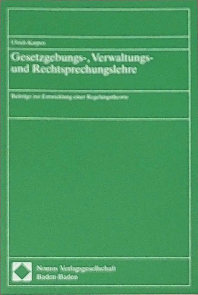Gesetzgebungs-  Verwaltungs- und Rechtsprechungslehre: Beiträge zur Entwicklung einer Regelungstheorie