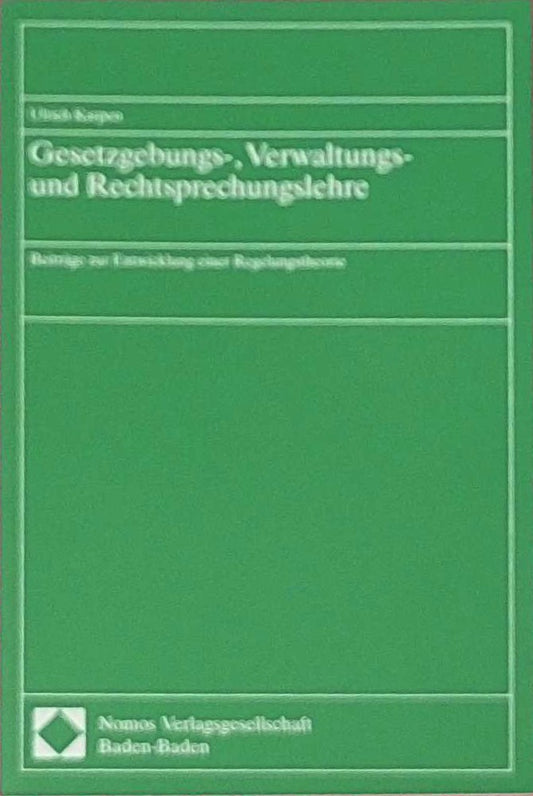 Gesetzgebungs-  Verwaltungs- und Rechtsprechungslehre: Beiträge zur Entwicklung einer Regelungstheorie