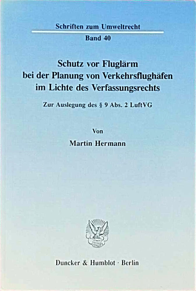 Schutz vor Fluglärm bei der Planung von Verkehrsflughäfen im Lichte des Verfassungsrechts.: Zur Auslegung des § 9 Abs. 2 LuftVG. (Schriften zum Umweltrecht  Band 40)