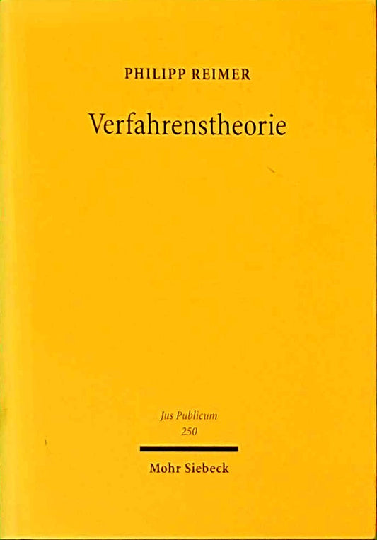 Verfahrenstheorie: Ein Versuch zur Kartierung der Beschreibungsangebote für rechtliche Verfahrensordnungen (Jus Publicum  Band 250)