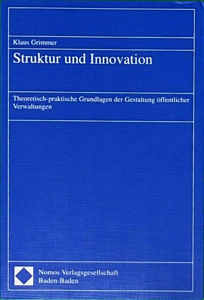 Struktur und Innovation: Theoretisch-praktische Grundlagen der Gestaltung öffentlicher Verwaltungen