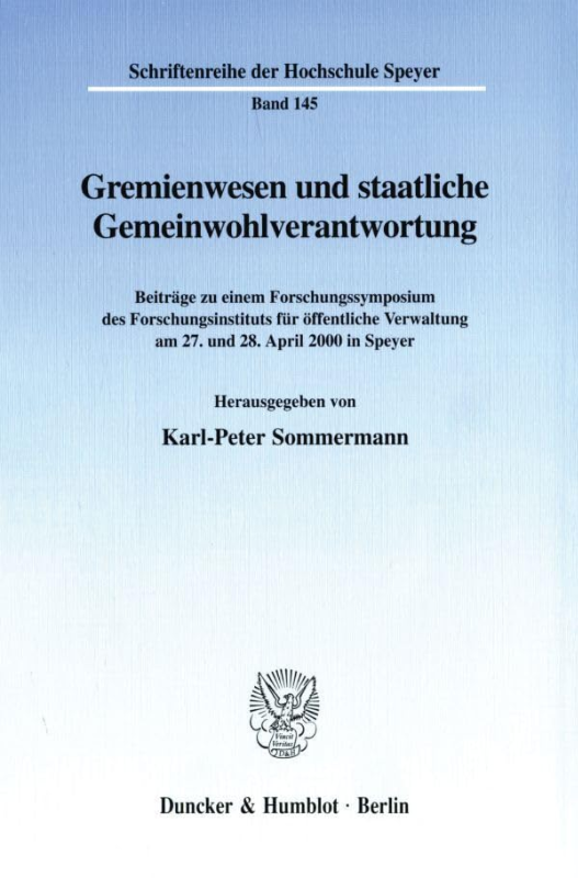 Gremienwesen und staatliche Gemeinwohlverantwortung. Beiträge zu einem Forschungssymposium des Forschungsinstituts für öffentliche Verwaltung am 27. ... der Hochschule Speyer; HS 145)