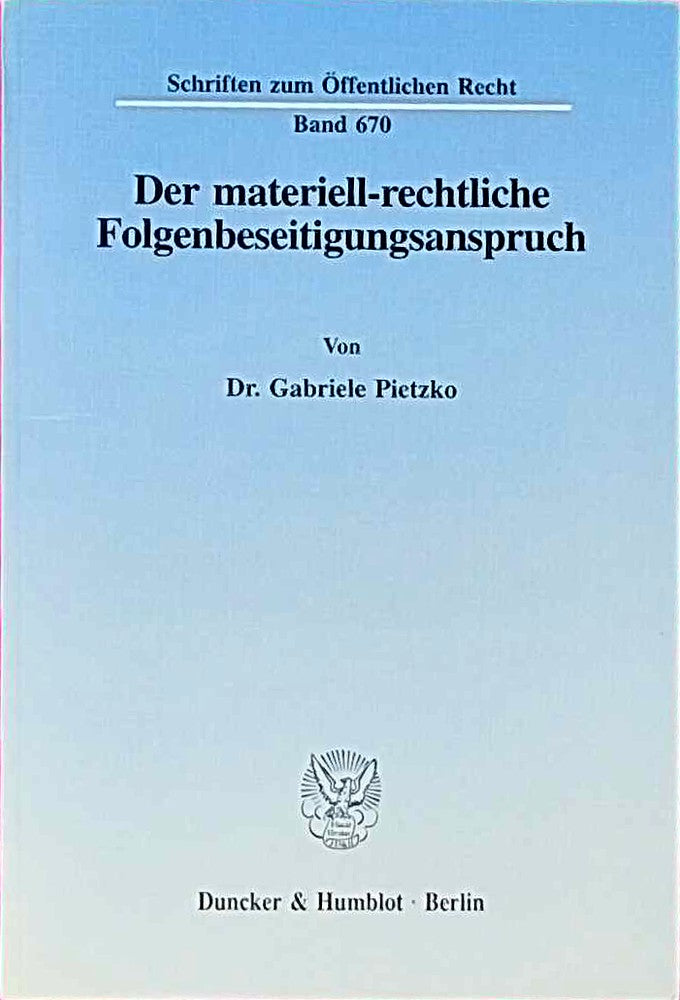 Der materiell-rechtliche Folgenbeseitigungsanspruch.: Dissertationsschrift (Schriften zum Öffentlichen Recht  Band 670)
