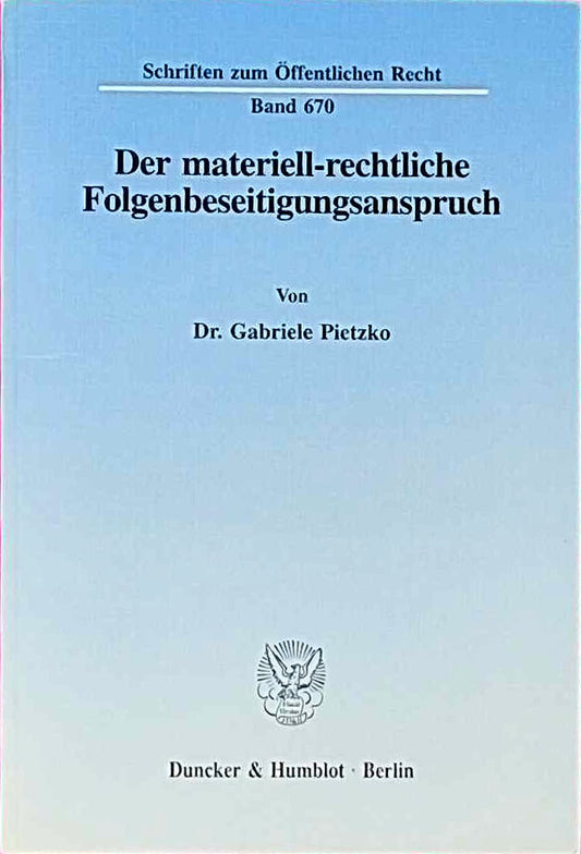 Der materiell-rechtliche Folgenbeseitigungsanspruch.: Dissertationsschrift (Schriften zum Öffentlichen Recht  Band 670)