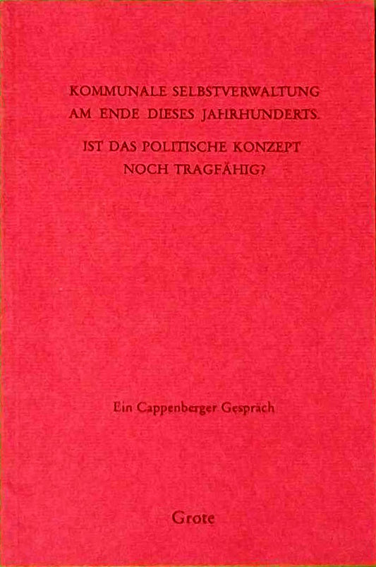 Kommunale Selbstverwaltung am Ende dieses Jahrhunderts - ist das politische Konzept noch tragfähig ?: Ein Cappenberger Gespräch  veranstaltet am 2. ... der Freiherr-vom-Stein-Gesellschaft)