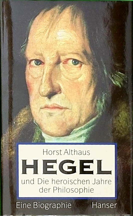 Hegel und die heroischen Jahre der Philosophie: Eine Biographie