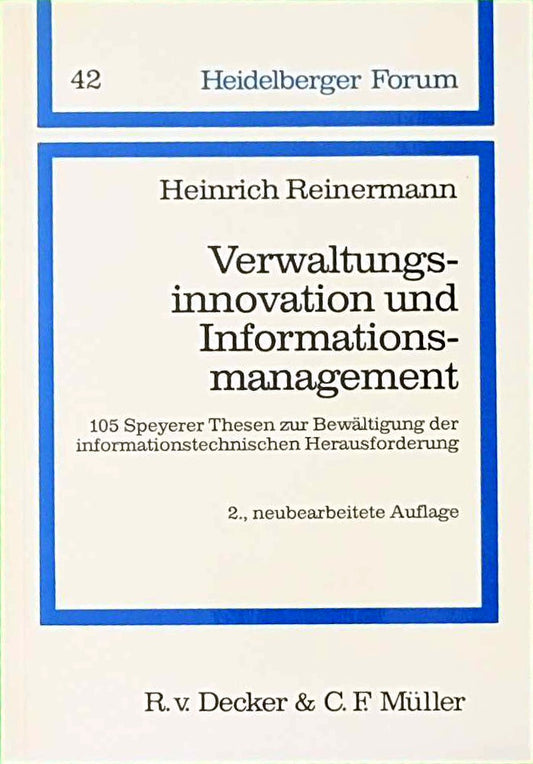 Verwaltungsinnovation und Informationsmanagement: 105 Speyrer Thesen zur Bewältigung der informationstechnischen Herausforderung