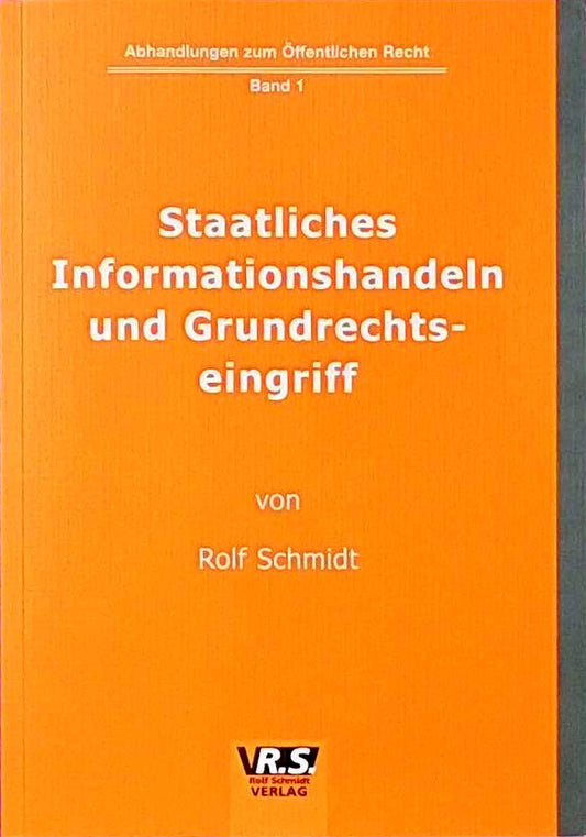Staatliches Informationshandeln und Grundrechtseingriff: Eine verfassungsrechtliche Studie zu den grundrechtlichen Vorgaben und Grenzen staatlicher Informationstätigkeit