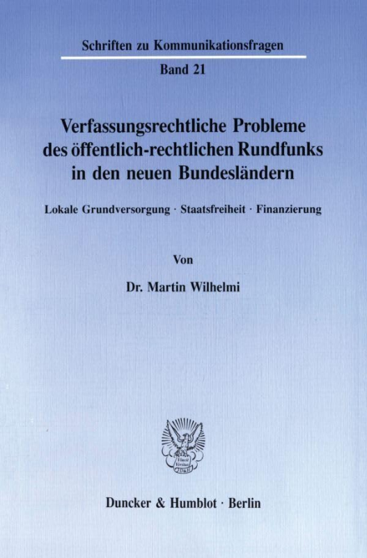 Verfassungsrechtliche Probleme des öffentlich-rechtlichen Rundfunks in den neuen Bundesländern.: Lokale Grundversorgung - Staatsfreiheit - Finanzierung. (Schriften zu Kommunikationsfragen  Band 21)