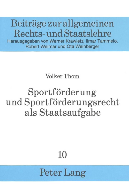 Sportförderung und Sportförderungsrecht als Staatsaufgabe: Dissertationsschrift (Beiträge zur allgemeinen Rechts- und Staatslehre  Band 10)