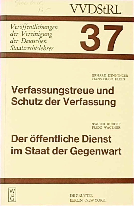 Verfassungstreue und Schutz der Verfassung. Der öffentliche Dienst im Staat der Gegenwart: Berichte und Diskussionen auf der Tagung der Vereinigung ... Deutschen Staatsrechtslehrer  37  Band 37)