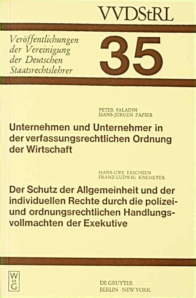 Unternehmen und Unternehmer in der verfassungsrechtlichen Ordnung der Wirtschaft. Der Schutz der Allgemeinheit und der individuellen Rechte durch die ... Deutschen Staatsrechtslehrer  35  Band 35)