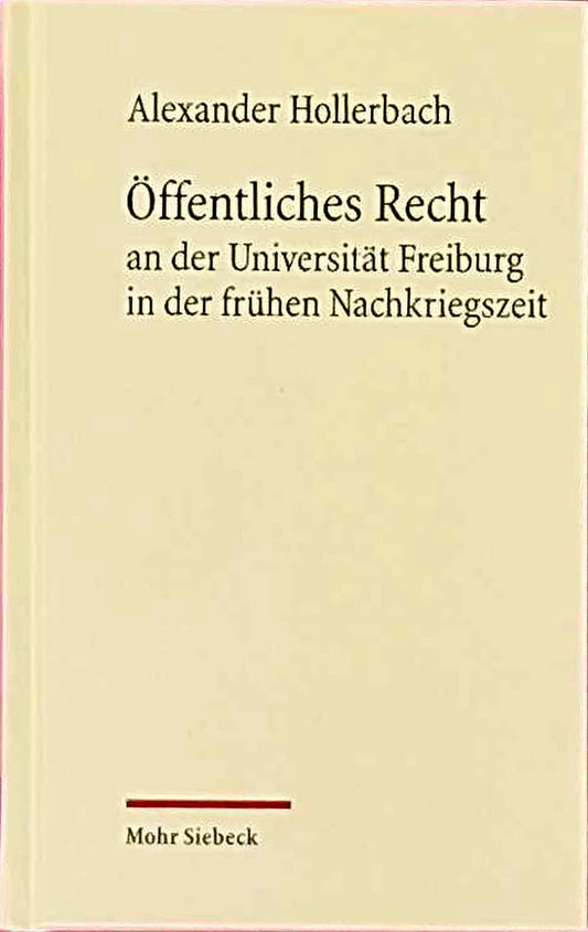 Öffentliches Recht an der Universität Freiburg in der frühen Nachkriegszeit: Aus Anlaß des 100. Geburtstags von Konrad Hesse am 29. Januar 2019