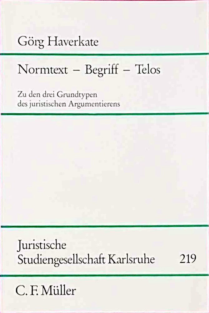 Normtext - Begriff - Telos: Zu den drei Grundtypen des juristischen Argumentierens